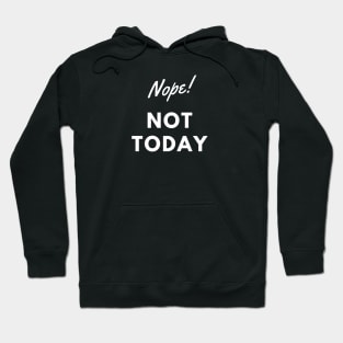 NOPE! NOT TODAY. Hoodie